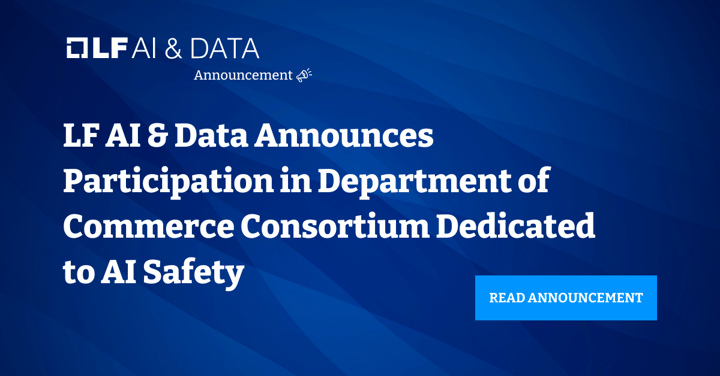 LF AI & Data Announces Participation in Department of Commerce Consortium Dedicated to AI Safety